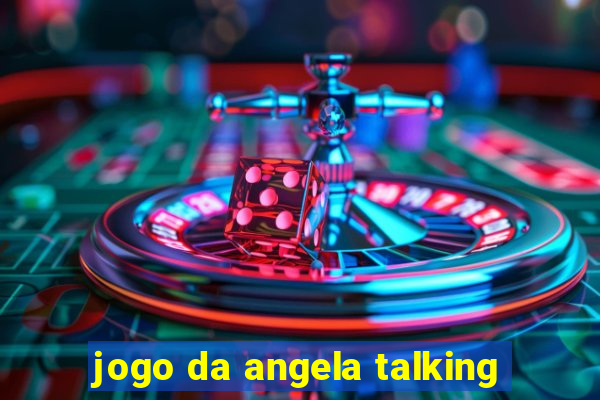 jogo da angela talking